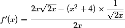 f'(x)=\dfrac{2x\sqrt{2x}-(x^2+4)\times \dfrac{1}{\sqrt{2x}}}{2x}
